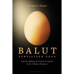 Balut: Fertilized Eggs and the Making of Culinary Capital in the Filipino Diaspora