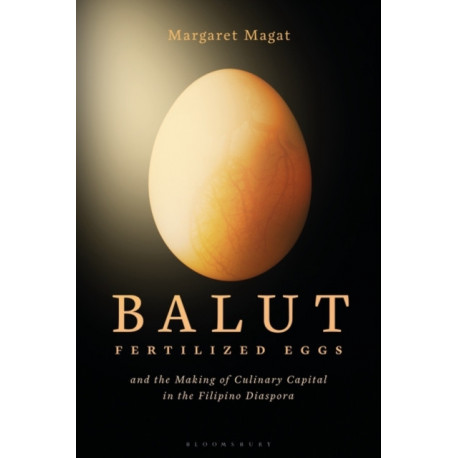 Balut: Fertilized Eggs and the Making of Culinary Capital in the Filipino Diaspora