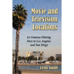 Movie and Television Locations: 113 Famous Filming Sites in Los Angeles and San Diego