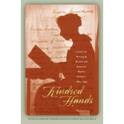 Kindred Hands: Letters on Writing by British and American Women Authors, 1865-1935