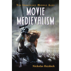 Movie Medievalism: The Imaginary Middle Ages