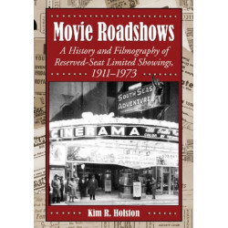 Movie Roadshows: A History and Filmography of Reserved-Seat Limited Showings, 1911-1973