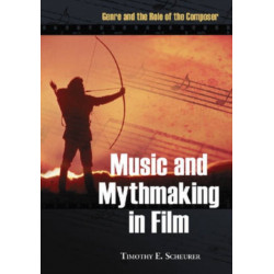 Music and Mythmaking in Film: Genre and the Role of the Composer