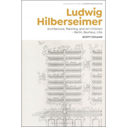 Ludwig Hilberseimer: Reanimating Architecture and the City