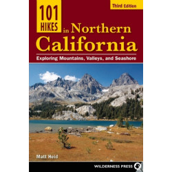 101 Hikes in Northern California: Exploring Mountains, Valleys, and Seashore