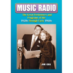 Music Radio: The Great Performers and Programs of the 1920s through Early 1960s