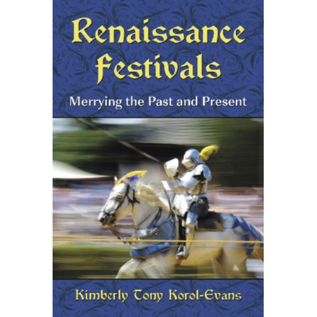 Renaissance Festivals: Merrying the Past and Present