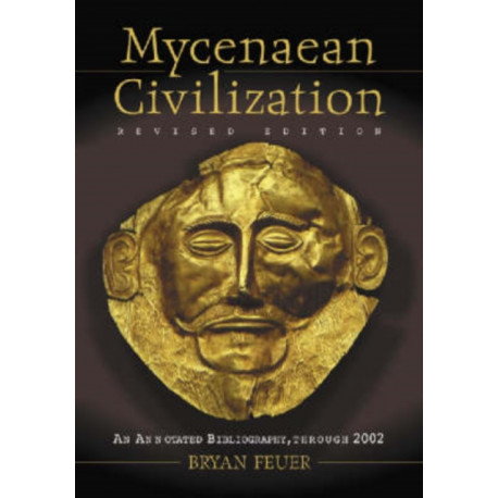 Mycenaean Civilization: An Annotated Bibliography through 2002, rev. ed.