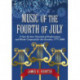 Music of the Fourth of July: A Year-by-Year Chronicle of Performances and Works Composed for the Occasion, 1777-2008