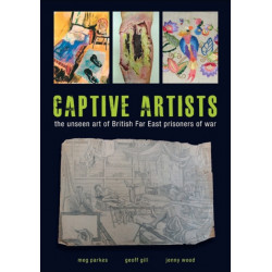 Captive Artists: the unseen art of British Far East prisoners of war