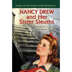Nancy Drew and Her Sister Sleuths: Essays on the Fiction of Girl Detectives