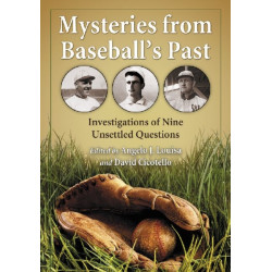 Mysteries from Baseball's Past: Investigations of Nine Unsettled Questions