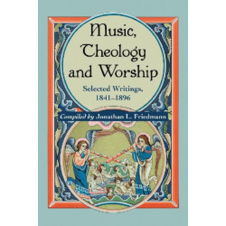 Music, Theology and Worship: Selected Writings, 1841-1896