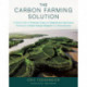 The Carbon Farming Solution: A Global Toolkit of Perennial Crops and Regenerative Agriculture Practices for Climate Change Mitigation and Food Security
