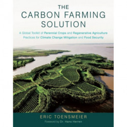 The Carbon Farming Solution: A Global Toolkit of Perennial Crops and Regenerative Agriculture Practices for Climate Change Mitigation and Food Security