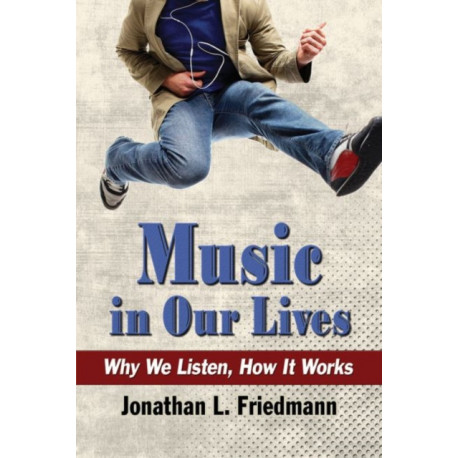 Music in Our Lives: Why We Listen, How It Works