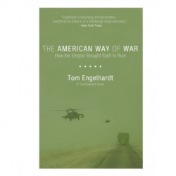 The American Way Of War: How the Empire Brought Itself to Ruin