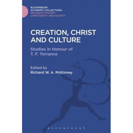 Creation, Christ and Culture: Studies in Honour of T. F. Torrance