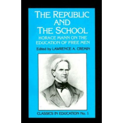 Republic and the School: Horace Mann on the Education of Free Men