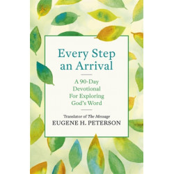 Every Step an Arrival: A 90-Day Devotional for Exploring God's Word
