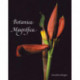 Botanica Magnifica: Portraits of the World's Most Extraordinary Flowers and Plants
