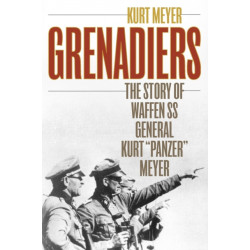Grenadiers: The Story of Waffen SS General Kurt "Panzer" Meyer