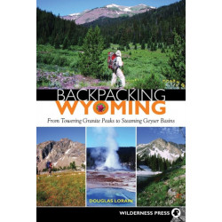Backpacking Wyoming: From Towering Granite Peaks to Steaming Geyser Basins