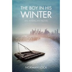The Boy in His Winter: An American Novel