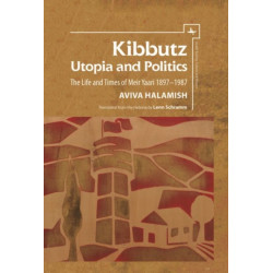 Kibbutz: Utopia and Politics: The Life and Times of Meir Yaari, 18971987
