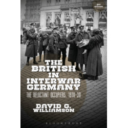 The British in Interwar Germany: The Reluctant Occupiers, 1918-30