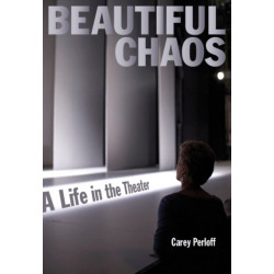 Beautiful Chaos: A Life in the Theater