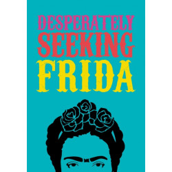 DESPERATELY SEEKING FRIDA