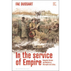 In the Service of Empire: Domestic Service and Mastery in Metropole and Colony