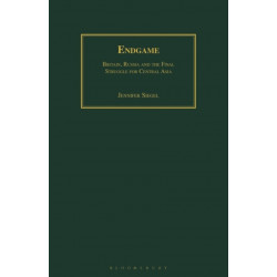 Endgame: Britain, Russia and the Final Struggle for Central Asia