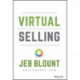 Virtual Selling: A Quick-Start Guide to Leveraging Video, Technology, and Virtual Communication Channels to Engage Remote Buyers and Close Deals Fast