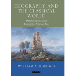 Geography and the Classical World: Unearthing Historical Geography's Forgotten Past