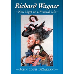 Richard Wagner: New Light on a Musical Life