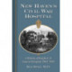 New Haven's Civil War Hospital: A History of Knight U.S. General Hospital, 1862-1865