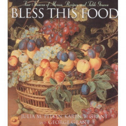 Bless This Food: Four Seasons of Menus, Recipes, and Table Graces