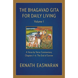 The Bhagavad Gita for Daily Living, Volume 1: A Verse-by-Verse Commentary: Chapters 1-6 The End of Sorrow