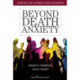 Beyond Death Anxiety: Achieving Life-Affirming Death Awareness
