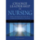 Change Leadership in Nursing: How Change Occurs in a Complex Hospital System