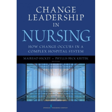 Change Leadership in Nursing: How Change Occurs in a Complex Hospital System