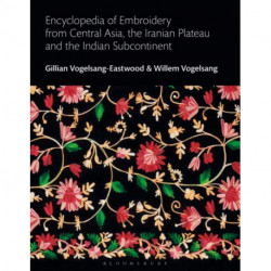 Encyclopedia of Embroidery from Central Asia, the Iranian Plateau and the Indian Subcontinent