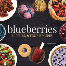 Blueberries: 50 Tried and True Recipes
