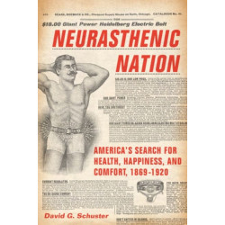 Neurasthenic Nation: America's Search for Health, Happiness, and Comfort, 1869-1920