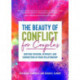 The Beauty of Conflict for Couples: Igniting Passion, Intimacy and Connection in your Relationship (Conflict in Relationships, for Readers of Communication in Marriage or The High Conflict Couple)