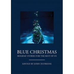 Blue Christmas: Holiday Stories for the Rest of Us (Holiday Fiction, for Readers of 12 Days at Bleakly Manor)
