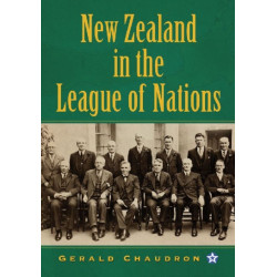 New Zealand in the League of Nations: The Beginnings of an Independent Foreign Policy, 1919-1939