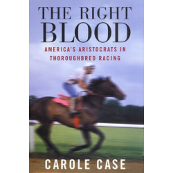 The Right Blood: America's Aristocrats in Thoroughbred Racing